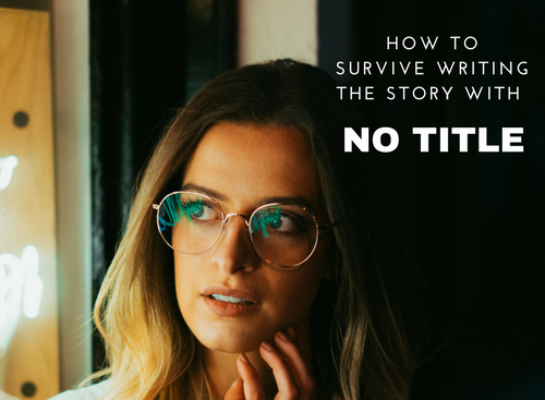 How To Survive Writing The Story With No Title #Writers #AmWriting